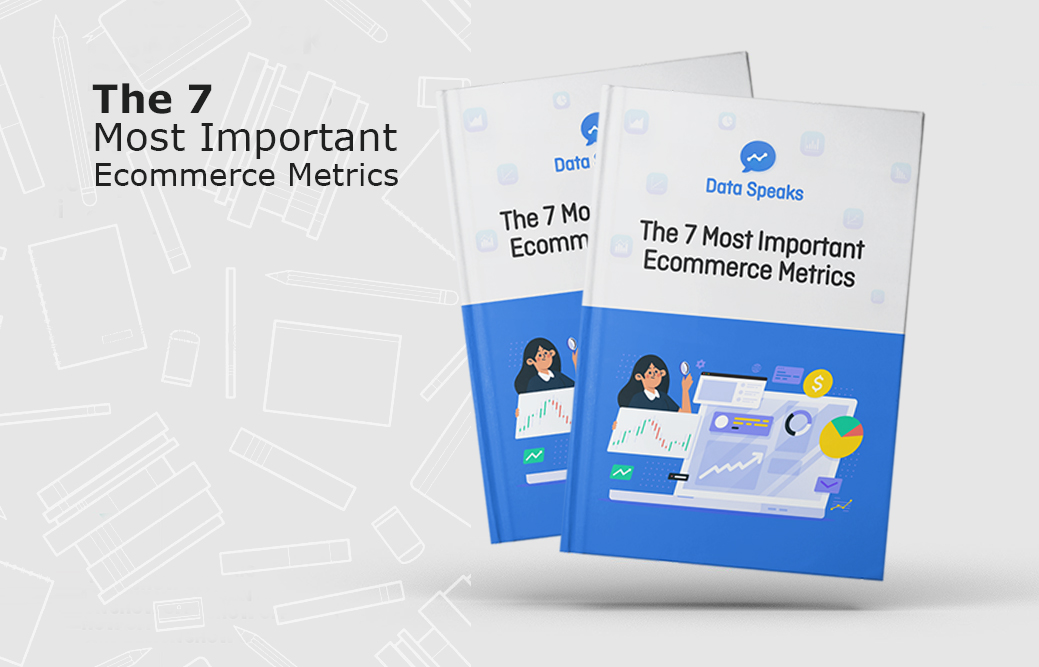 The Most Important Ecommerce Metrics Data Speaks